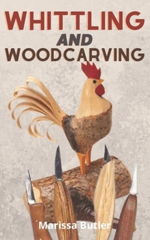 Paperback Whittling and Woodcarving: Step-by-Step Instructions & Expert Whittling and Wood craft Advice, sample projects and Patterns with Essential Techni Book