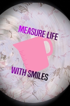 Paperback Measure Life With Smiles: All Purpose 6x9 Blank Lined Notebook Journal Way Better Than A Card Trendy Unique Gift Pink Flower Baking Book