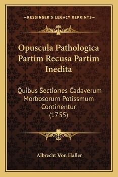 Paperback Opuscula Pathologica Partim Recusa Partim Inedita: Quibus Sectiones Cadaverum Morbosorum Potissmum Continentur (1755) [Latin] Book