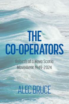 Paperback The Cooperators: The People Behind the Rebirth of a Nova Scotia Movement 1949-2024 Book