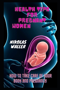 Paperback Health Tips For Pregnant Women: How to take care of your body and pregnancy Book