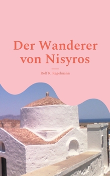Paperback Der Wanderer von Nisyros: Dort müssen die Götter wohnen [German] Book