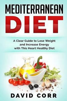 Paperback Mediterranean Diet: A Clear Guide To Lose Weight & Increase Energy With This Heart Healthy Diet Book