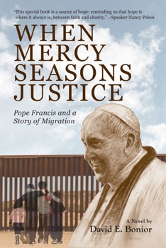 Paperback When Mercy Seasons Justice: Pope Francis and a Story of Migration (a Novel) Book