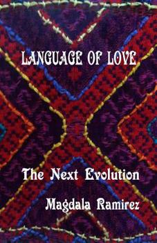 Paperback Language of Love, The Next Evolution: Love is the healer, the connector, the protector, the one that reveals your true self? Book