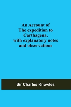 Paperback An Account Of The Expedition To Carthagena, With Explanatory Notes And Observations Book