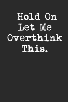 Paperback Hold On Let Me Overthink This. Lined Notebook Journal Book