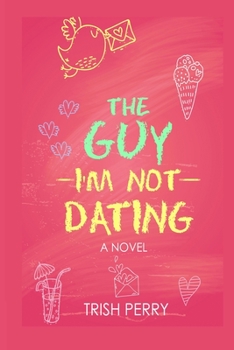 The Guy I'm Not Dating - Book #1 of the Guy I'm Not Dating
