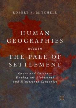 Paperback Human Geographies Within the Pale of Settlement: Order and Disorder During the Eighteenth and Nineteenth Centuries Book