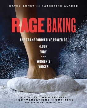 Paperback Rage Baking: The Transformative Power of Flour, Fury, and Women's Voices: A Cookbook Book