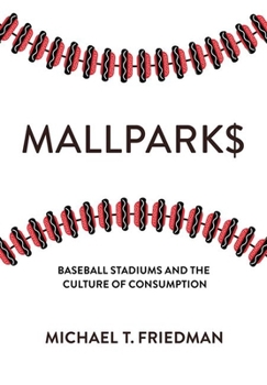 Hardcover Mallparks: Baseball Stadiums and the Culture of Consumption Book