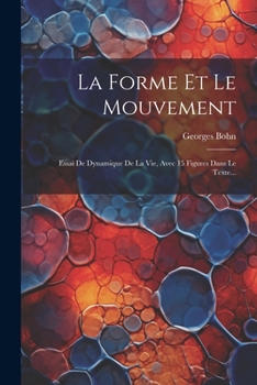 Paperback La Forme Et Le Mouvement: Essai De Dynamique De La Vie, Avec 15 Figures Dans Le Texte... [French] Book