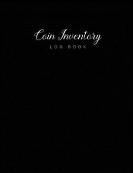 Coin Inventory Log Book: Color Black Cover | Coin Collectors Book Journal | Diary for Coins Notebook and Supplies Collection | Keep Track of Your Purchases