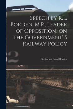 Paperback Speech by R.L. Borden, M.P., Leader of Opposition, on the Government' S Railway Policy [microform] Book