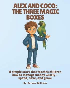 Alex and Coco: The Three Magic Boxes: A simple story that teaches children how to manage money wisely—spend, save, and grow.