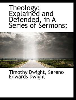 Theology; Explained and Defended, in a Series of Sermons;