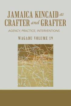 Paperback Wagadu Volume 19 Jamaica Kincaid as Crafter and Grafter: Agency, Practice, Interventions Book