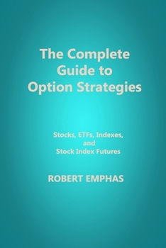 Paperback The Complete Guide to Option Strategies: Stocks, ETFs, Indexes, and Stock Index Futures Book