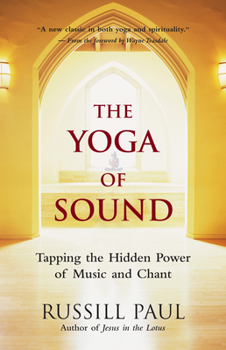 Paperback The Yoga of Sound: Tapping the Hidden Power of Music and Chant Book