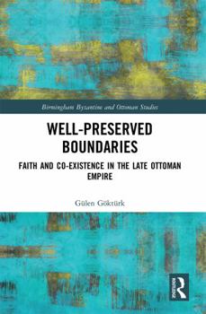 Paperback Well-Preserved Boundaries: Faith and Co-Existence in the Late Ottoman Empire Book