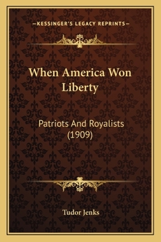 Paperback When America Won Liberty: Patriots And Royalists (1909) Book