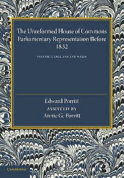 Paperback The Unreformed House of Commons: Volume 1, England and Wales: Parliamentary Representation Before 1832 Book