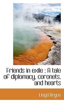 Friends in Exile : A tale of diplomacy, coronets, and Hearts