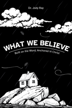Paperback What We Believe: built on the word anchored in Christ Book