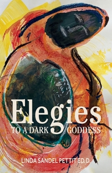 Elegies to a Dark Goddess: A Compact Poetic Memoir of Grief, Creativity, and the Divine Feminine