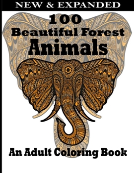 Paperback 100 Beautiful Forest Animals An Adult Coloring Book: Adult Coloring Books For Men Women And Kids Motivational Inspirational Advanced Illustrations Of Book