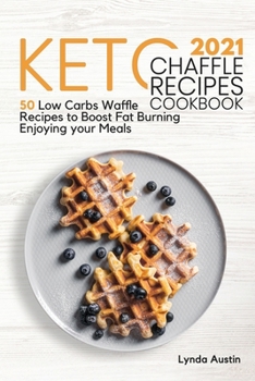 Paperback Keto Chaffle Recipes Cookbook 2021: 50 Low Carbs Waffle Recipes to Boost Fat Burning Enjoying your Meals Book