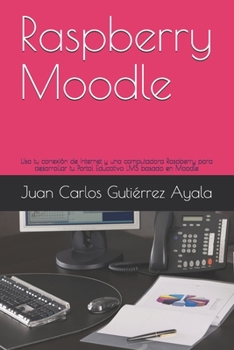 Paperback Raspberry Moodle: Usa tu conexión de Internet y una computadora Raspberry para desarrollar tu Portal Educativo LMS basado en Moodle [Spanish] Book