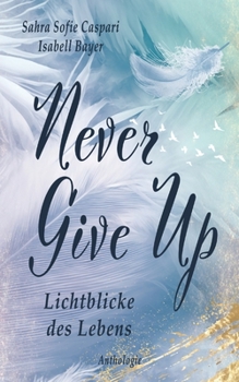 Paperback Never Give Up: Lichtblicke des Lebens [German] Book