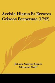 Paperback Acrisia Hiatus Et Errores Criseos Perpetuae (1742) Book