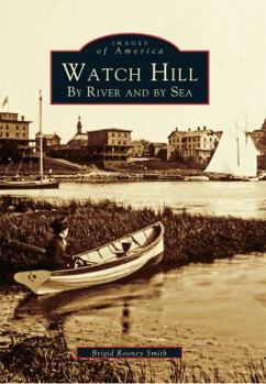 Watch Hill: By River and By Sea (Images of America: Rhode Island) - Book  of the Images of America: Rhode Island