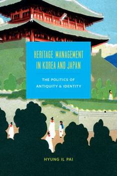 Hardcover Heritage Management in Korea and Japan: The Politics of Antiquity and Identity Book