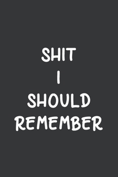 Paperback Shit I Should Remember: Journal For Remembering Usernames And Passwords Book