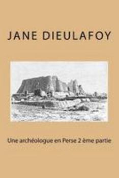 Paperback Une archeologue en Perse 2 eme partie [French] Book