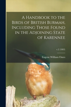 Paperback A Handbook to the Birds of British Burmah, Including Those Found in the Adjoining State of Karennee; v.2 (1883) Book