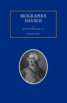 Paperback BIOGRAPHIA NAVALIS; or Impartial Memoirs of the Lives and Characters of Officers of the Navy of Great Britain. From the Year 1660 to 1797 Volume 3 Book