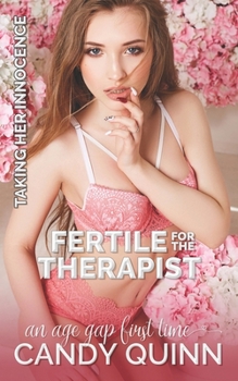 Fertile for the Therapist: An age gap first time (Taking Her Innocence)