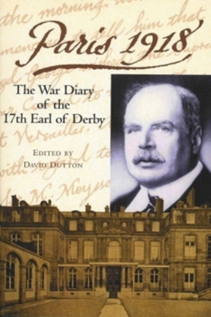 Paperback Paris 1918: The War Diary of the British Ambassador, the 17th Earl of Derby Volume 18 Book