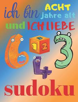 Paperback Ich bin acht Jahre alt und ich liebe Sudoku: Das ultimative Sudoku-Rätselbuch für achtjährige Kinder [German] Book