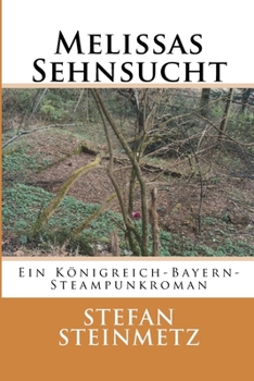 Paperback Melissas Sehnsucht: Ein Königreich-Bayern-Steampunkroman [German] Book