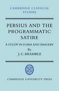 Persius and the Programmatic Satire: A Study in Form and Imagery - Book  of the Cambridge Classical Studies