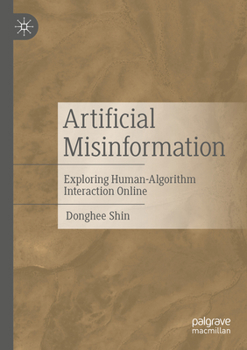 Paperback Artificial Misinformation: Exploring Human-Algorithm Interaction Online Book