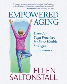 Paperback Empowered Aging: Everyday Yoga Practices for Bone Health, Strength and Balance Book