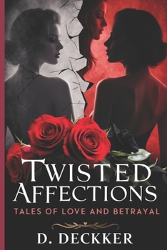 Twisted Affections: 10 Short Tales of Love and Betrayal (LGBTQ+)