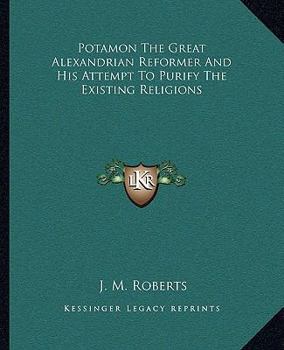 Paperback Potamon The Great Alexandrian Reformer And His Attempt To Purify The Existing Religions Book