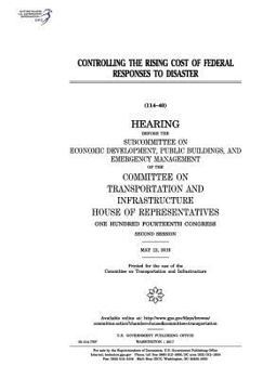 Controlling the rising cost of Federal responses to disaster : hearing before the Subcommittee on Economic Development
